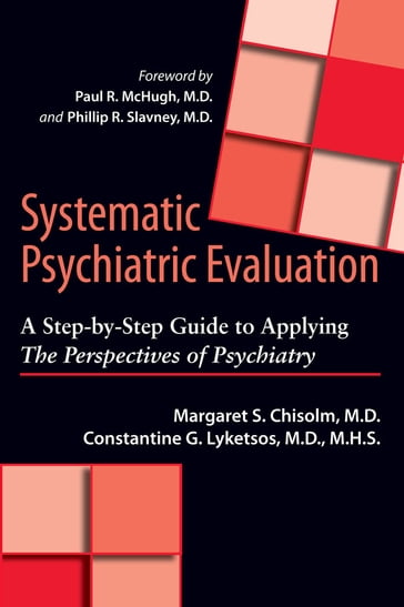 Systematic Psychiatric Evaluation - MD MHS Constantine G. Lyketsos - MD Margaret S. Chisolm