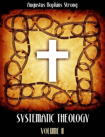 Systematic Theology : Volume II (Illustrated) - Augustus Hopkins Strong