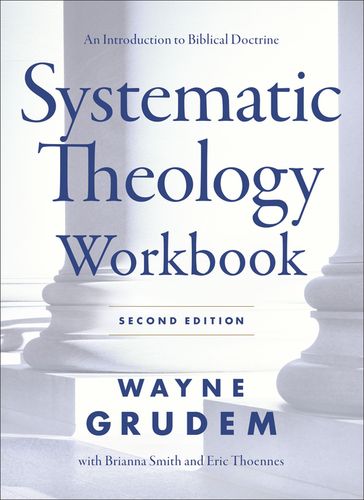 Systematic Theology Workbook - Brianna Smith - Erik Thoennes - Wayne A. Grudem