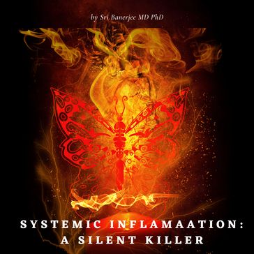 Systemic Inflammation: A Silent Killer - Sri Banerjee