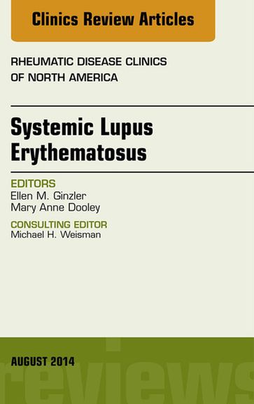 Systemic Lupus Erythematosus, An Issue of Rheumatic Disease Clinics - Ellen M. Ginzler - MD - MPH