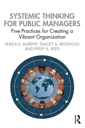 Systemic Thinking for Public Managers - Sheila Murphy - Tracey Regenold - Philip Reed