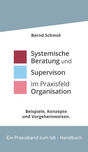 Systemische Beratung und Supervision im Praxisfeld Organisation - Bernd Schmid