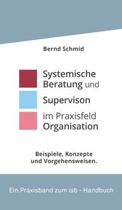 Systemische Beratung und Supervision im Praxisfeld Organisation