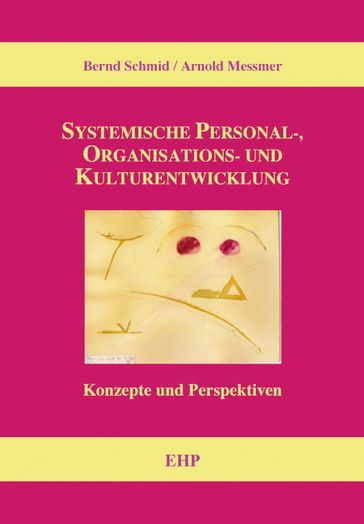 Systemische Personal-, Organisations- und Kulturentwicklung - Arnold Messmer - Bernd Schmid - Ingeborg Weidner