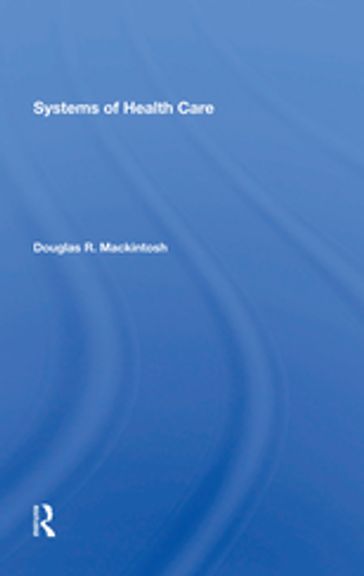 Systems Of Health Care - Douglas R. Mackintosh