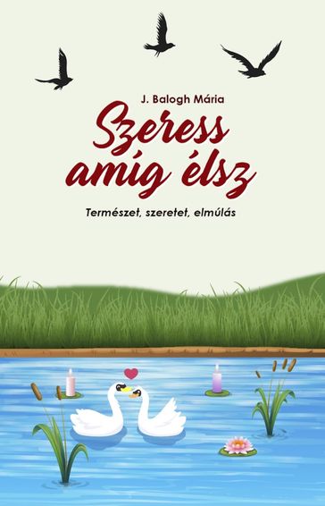 Szeress amíg élsz - Mária J. Balogh