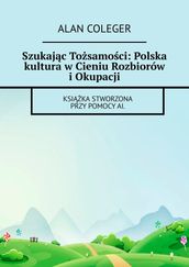 Szukajc Tosamoci: Polska kultura wCieniu Rozbiorów iOkupacji