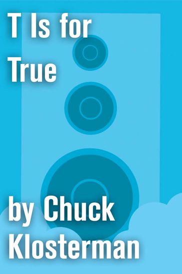 T Is for True - Chuck Klosterman