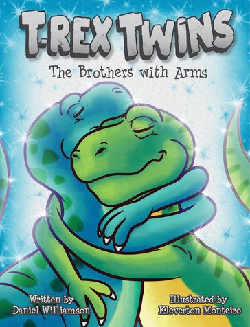 T-Rex Twins: The Brothers with Arms - Daniel Williamson