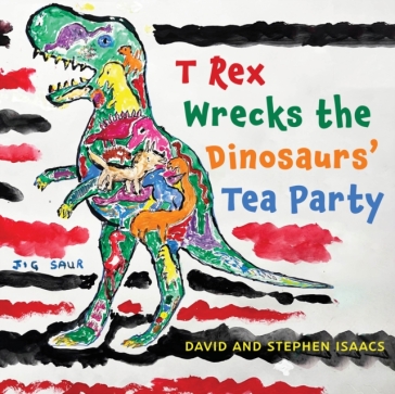 T Rex Wrecks the Dinosaurs¿ Tea Party - Stephen Isaacs - David Isaacs