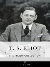 T. S. Eliot The Major Collection