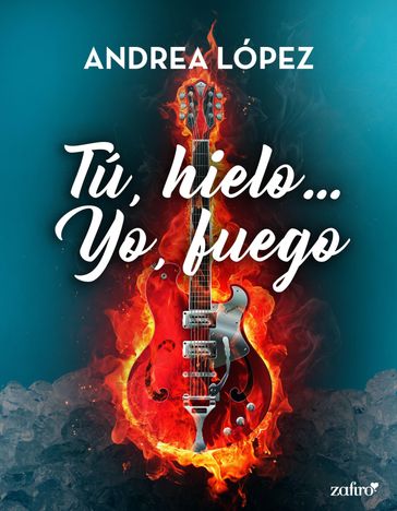 Tú, hielo... Yo, fuego (Ebook) - Andrea Lopez