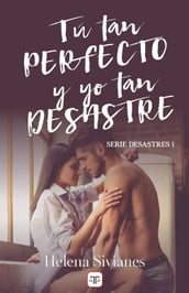 Tú tan perfecto y yo tan desastre (Desastres 1)