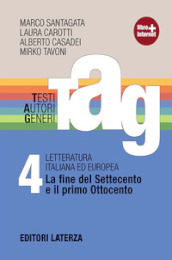 TAG. Testi autori generi. Con materiali per il docente. Per le Scuole superiori. Con espansione online. Vol. 4: La fine del Settecento e il primo Ottocento