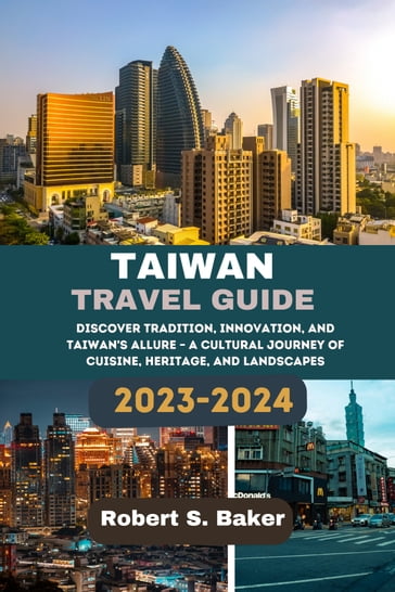 TAIWAN TRAVEL GUIDE 2023-2024 - Robert S. Baker