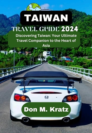 TAIWAN TRAVEL GUIDE 2024 - Don M. Kratz
