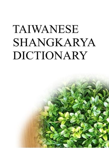 TAIWANESE SHANGKARYA DICTIONARY - Remem Maat