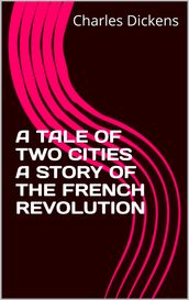 A TALE OF TWO CITIES A STORY OF THE FRENCH Revolution