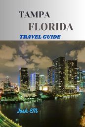 TAMPA FLORIDA TRAVEL GUIDE .