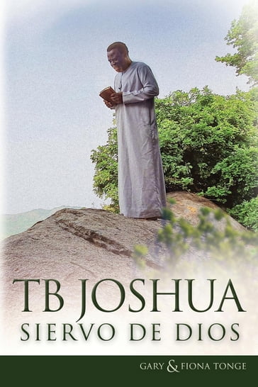 T.B. Joshua - Siervo de Dios - Gary J Tonge - Fiona Tonge