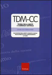 TDM-CC. Teoria della mente e coerenza centrale. Valutazione degli aspetti cognitivi e sociali nell autismo ad alto funzionamento 6-11 anni