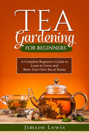 TEA GARDENING FOR BEGINNERS - Jimson Lewis