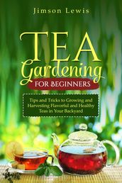 TEA GARDENING FOR BEGINNERS