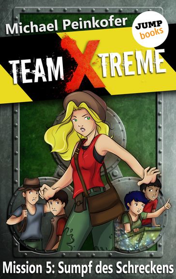 TEAM X-TREME - Mission 5: Sumpf des Schreckens - Michael Peinkofer