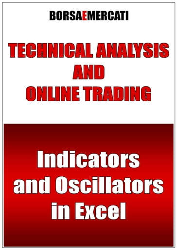 TECHNICAL ANALYSIS AND ONLINE TRADING - Indicators and Oscillators in Excel - Daniele Lemigni - Borsa e Mercati