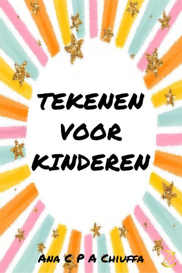 TEKENEN VOOR KINDEREN - Ana C P A Chiuffa