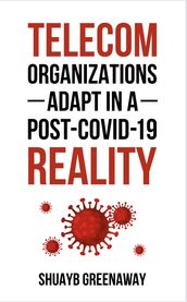 TELECOM ORGANIZATIONS ADAPT IN A POST-COVID-19 REALITY