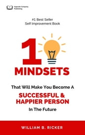 TEN MINDSETS THAT WILL MAKE YOU BECOME A SUCCESSFUL & HAPPIER PERSON IN THE FUTURE.
