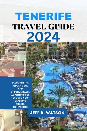 TENERIFE TRAVEL GUIDE 2024 - Jeff K. Watson