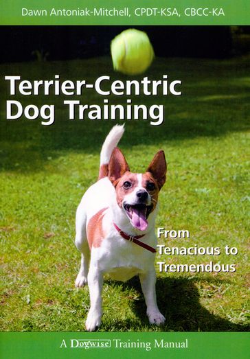 TERRIER-CENTRIC DOG TRAINING - Dawn Antoniak-Mitchell