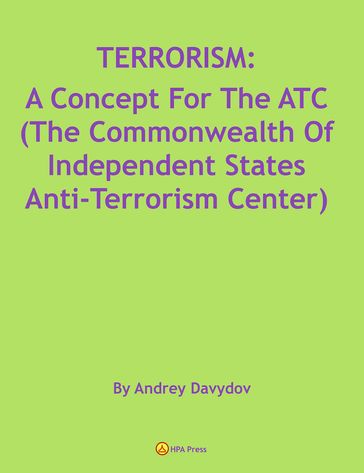 TERRORISM: A Concept For The ATC (The Commonwealth Of Independent States Anti-Terrorism Center) - Andrey Davydov