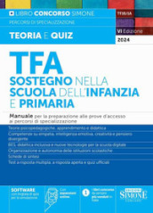 TFA. Sostegno nella scuola dell infanzia e primaria. Manuale per la preparazione alle prove d accesso ai percorsi di specializzazione. Con espansione online. Con software di simulazione