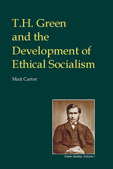 T.H. Green and the Development of Ethical Socialism - Matt Carter