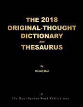 THE 2018 ORIGINAL-THOUGHT DICTIONARY And THESAURUS