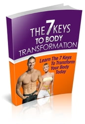 THE 7 KEYS TO BODY TRANSFORMATION