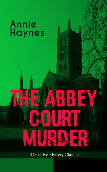 THE ABBEY COURT MURDER (Detective Mystery Classic) - Annie Haynes
