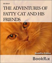 THE ADVENTURES OF FATTY CAT AND HIS FRIENDS