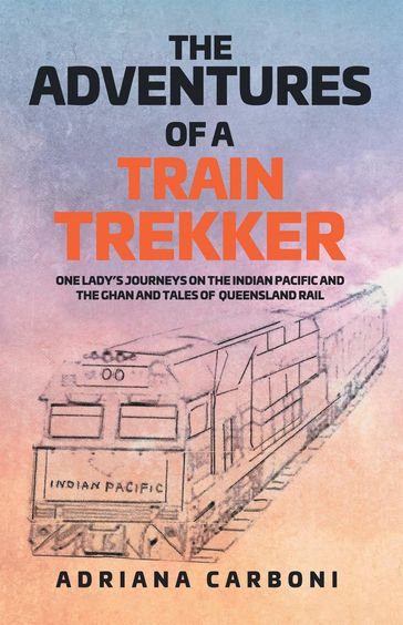 THE ADVENTURES OF A TRAIN TREKKER - Adriana Carboni