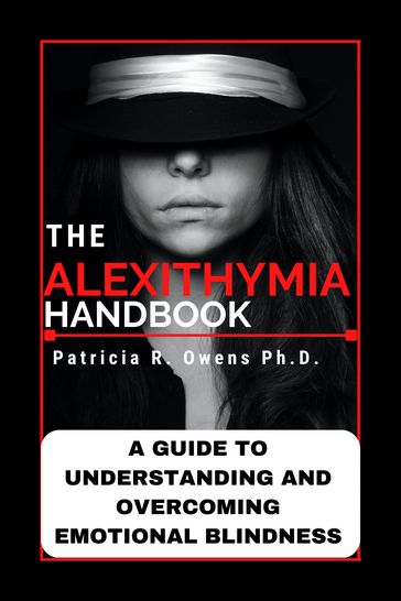 THE ALEXITHYMIA HANDBOOK - Patricia R. Owens Ph.D.