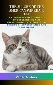 THE ALLURE OF THE AMERICAN WIREHAIR CAT