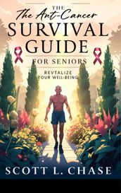 THE ANTI CANCER SURVIVAL GUIDE FOR SENIORS.