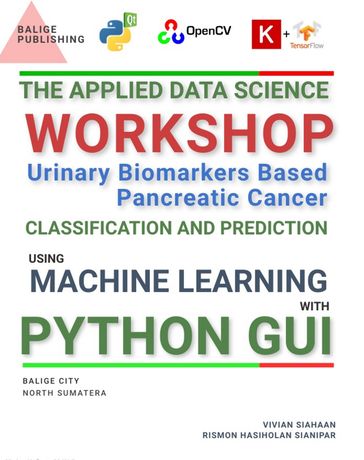 THE APPLIED DATA SCIENCE WORKSHOP: URINARY BIOMARKERS BASED PANCREATIC CANCER CLASSIFICATION AND PREDICTION USING MACHINE LEARNING WITH PYTHON GUI - Vivian Siahaan - Rismon Hasiholan Sianipar