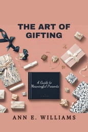 THE ART OF GIFTING: A Guide to Meaningful Presents