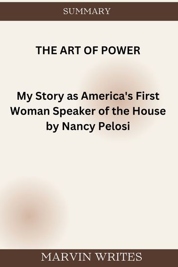 THE ART OF POWER My Story as America's First Woman Speaker of the House by Nancy Pelosi - MARVIN WRITES