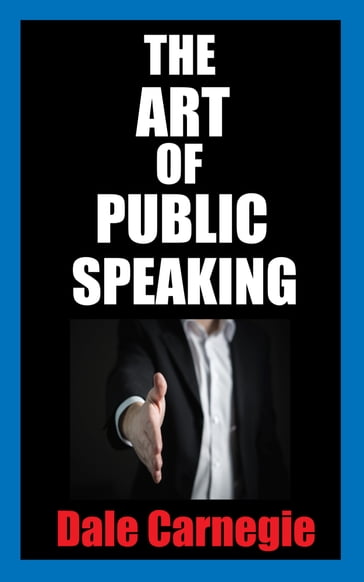 THE ART OF PUBLIC SPEAKING - Dale Carnegie - James M Brand